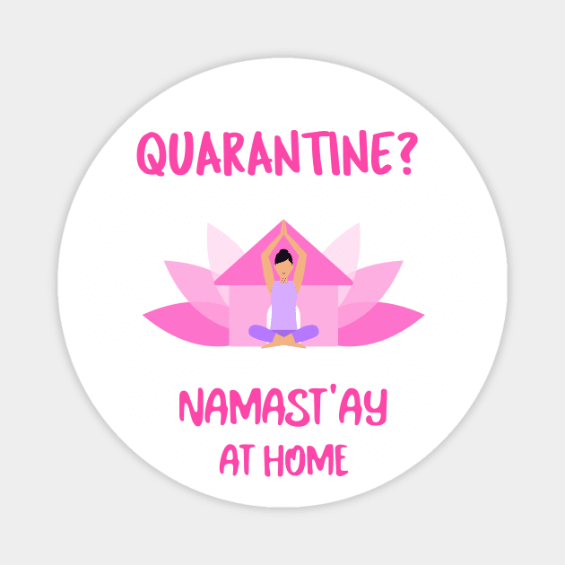 Quarantine? Namast'ay At Home - Stay At Home Yoga Magnet by Via Clothing Co